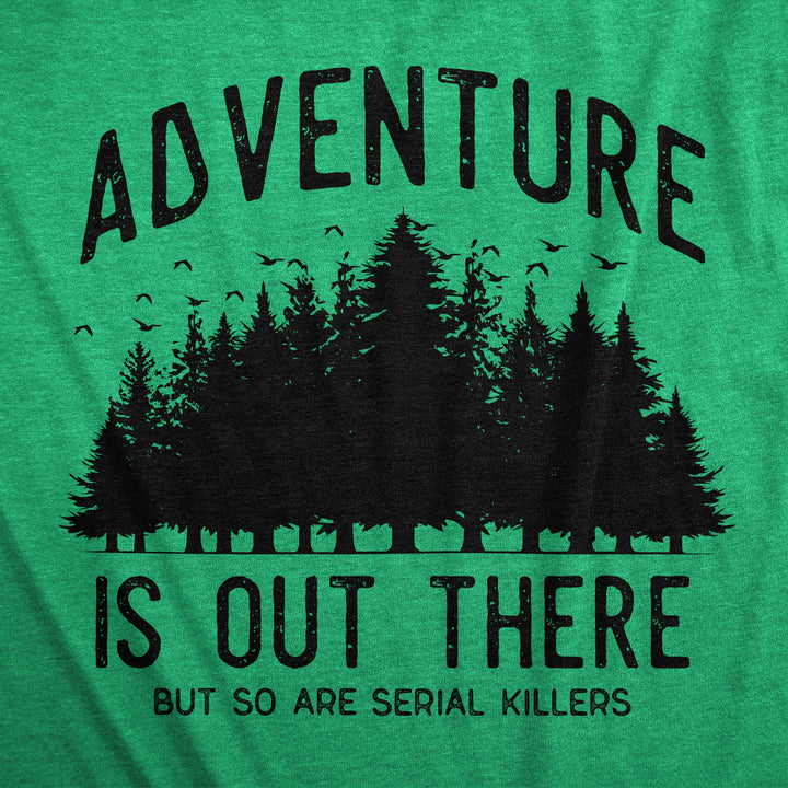 Adventure Is Out There But So Are Serial Killers Women's T Shirt