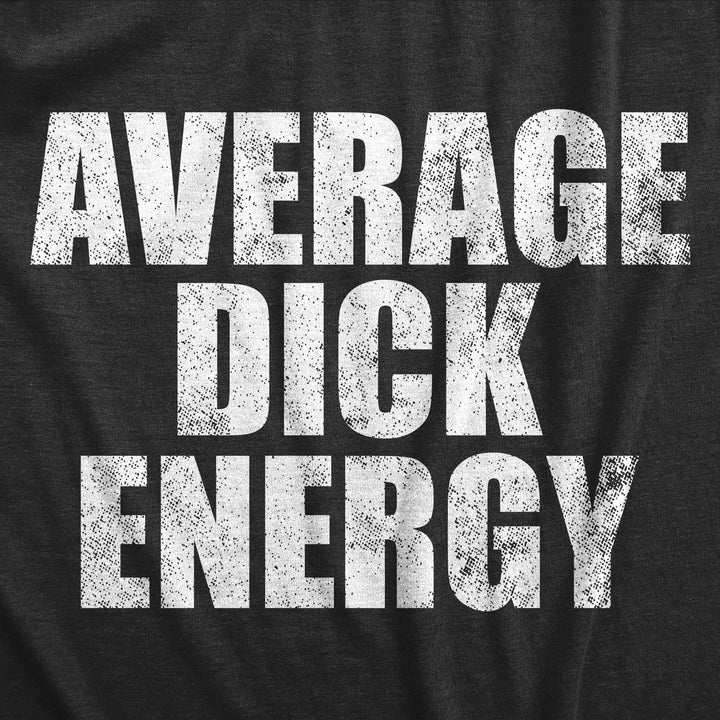 Average Dick Energy Men's T Shirt