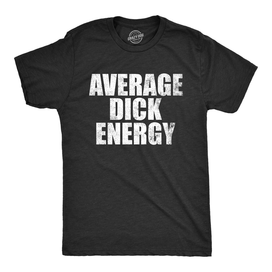 Funny Heather Black - DICK Average Dick Energy Mens T Shirt Nerdy Sarcastic Tee