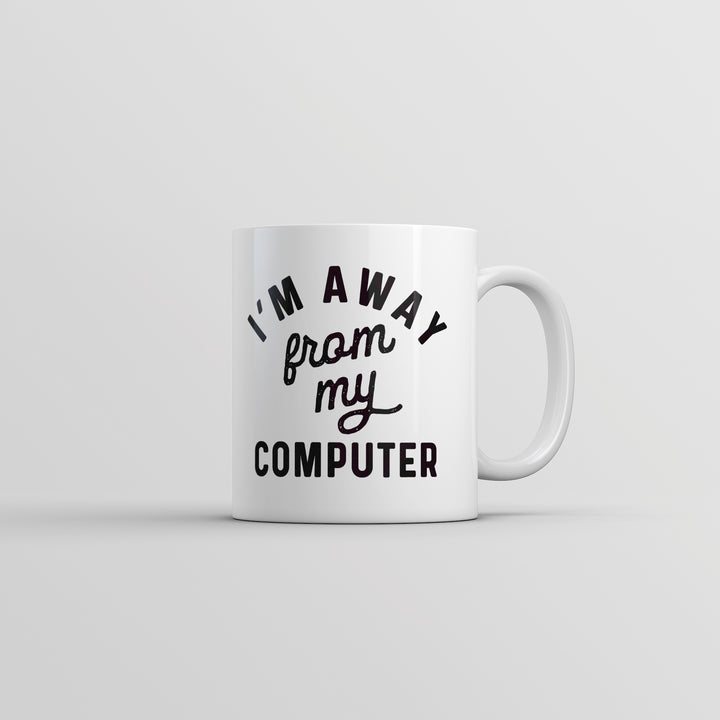 Funny White Im Away From My Computer Coffee Mug Nerdy Sarcastic Tee