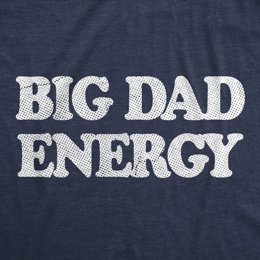 Big Dad Energy Men's T Shirt