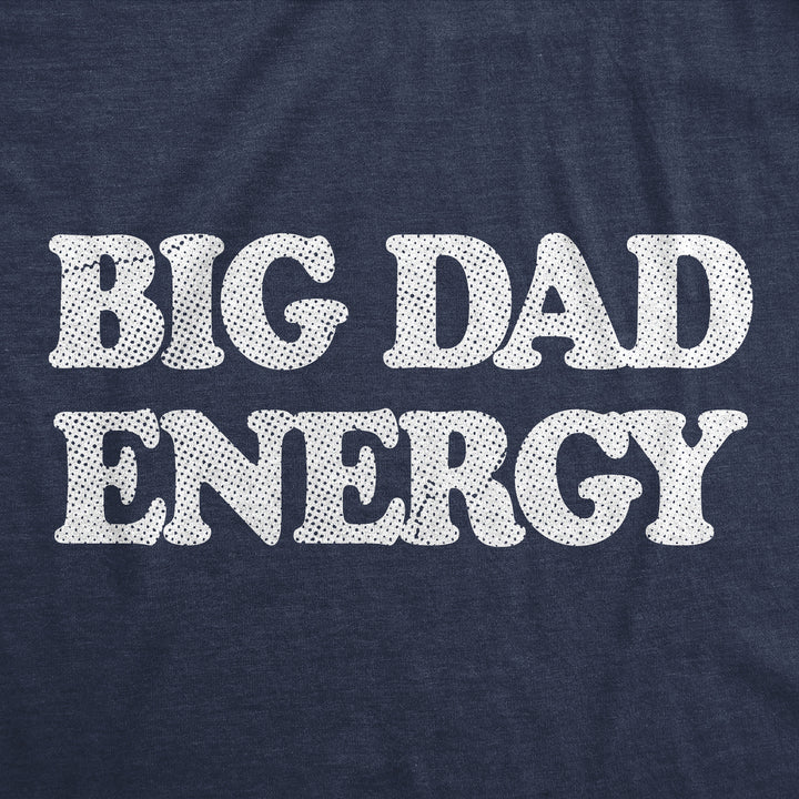 Big Dad Energy Men's T Shirt