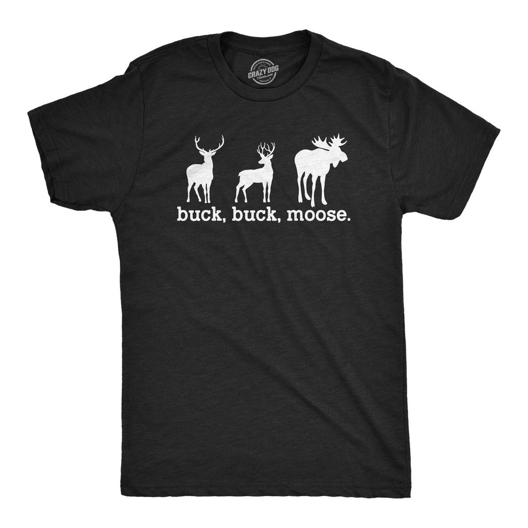 Funny Heather Black - MOOSE Buck Buck Moose Mens T Shirt Nerdy Hunting Animal Sarcastic Tee