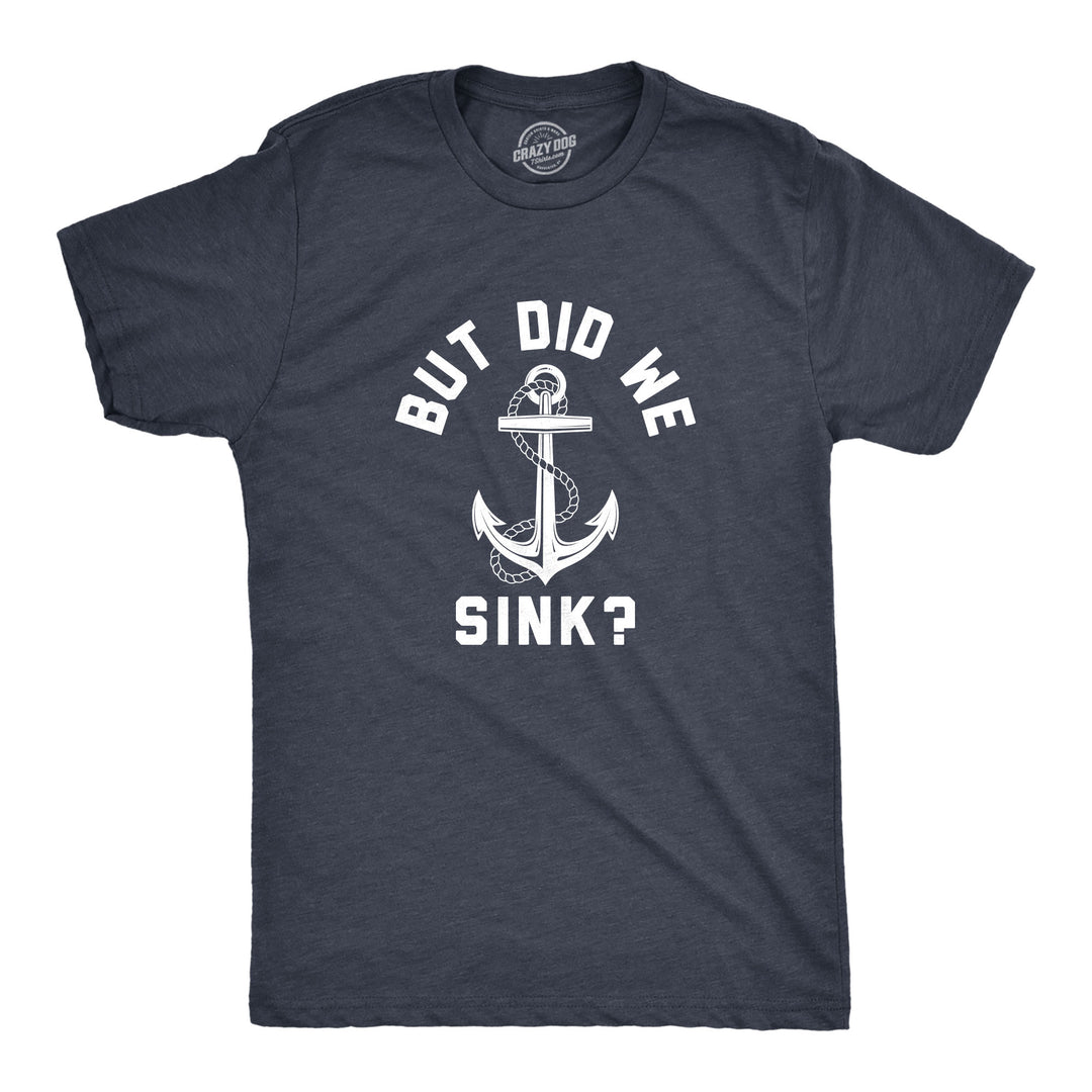 Funny Heather Navy - SINK But Did We Sink Mens T Shirt Nerdy Sarcastic Tee