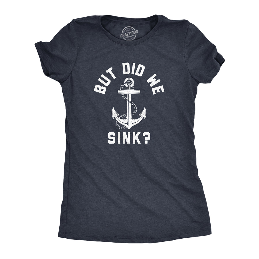 Funny Heather Navy - SINK But Did We Sink Womens T Shirt Nerdy Sarcastic Tee