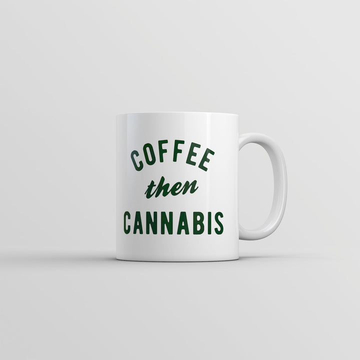 Funny White Coffee Then Cannabis Coffee Mug Nerdy 420 Coffee Tee