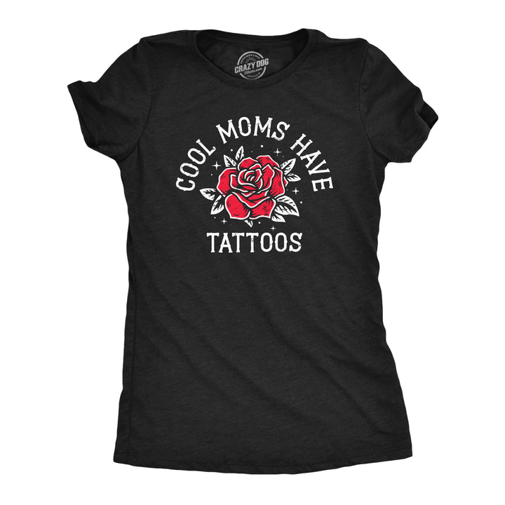 Funny Heather Black - Tattoos Cool Moms Have Tattoos Womens T Shirt Nerdy Mother's Day Tee