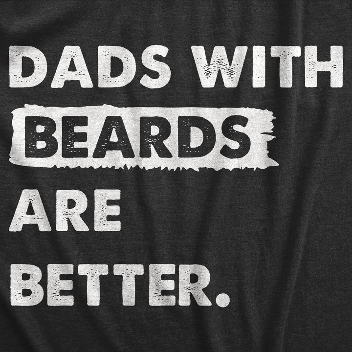 Dads With Beards Are Better Men's T Shirt