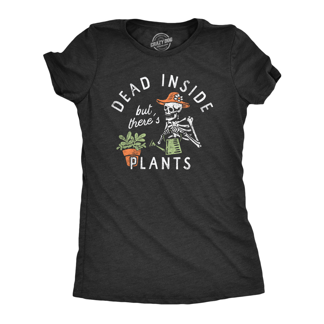 Funny Heather Black - PLANTS Dead Inside But Theres Plants Womens T Shirt Nerdy Sarcastic Tee