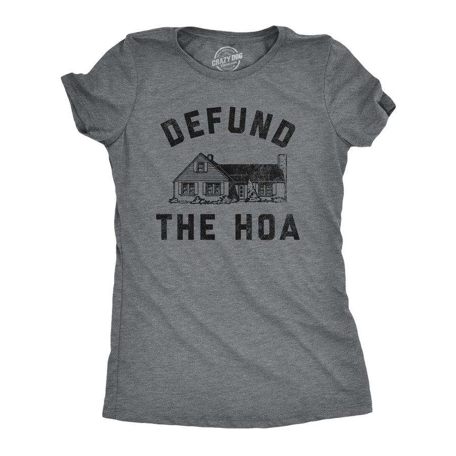 Funny Dark Heather Grey - HOA Defund The HOA Womens T Shirt Nerdy Sarcastic Tee