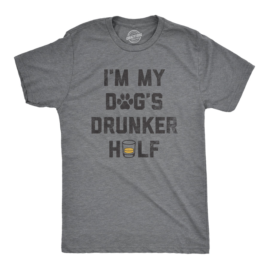 Funny Dark Heather Grey - DOGSDRUNKER Im My Dogs Drunker Half Mens T Shirt Nerdy Dog Drinking sarcastic Tee