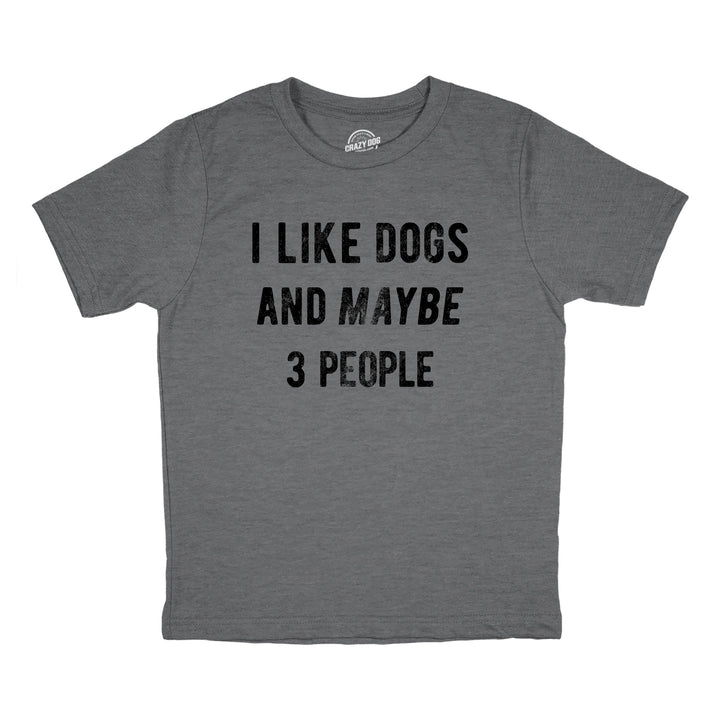 Funny Dark Heather Grey - DOGS I Like Dogs And Maybe 3 People Youth T Shirt Nerdy Dog introvert Tee