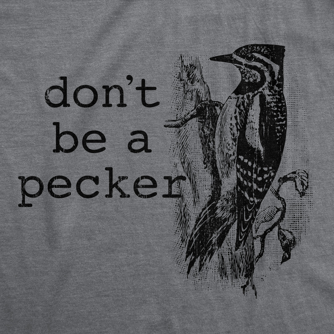 Dont Be A Pecker Women's T Shirt