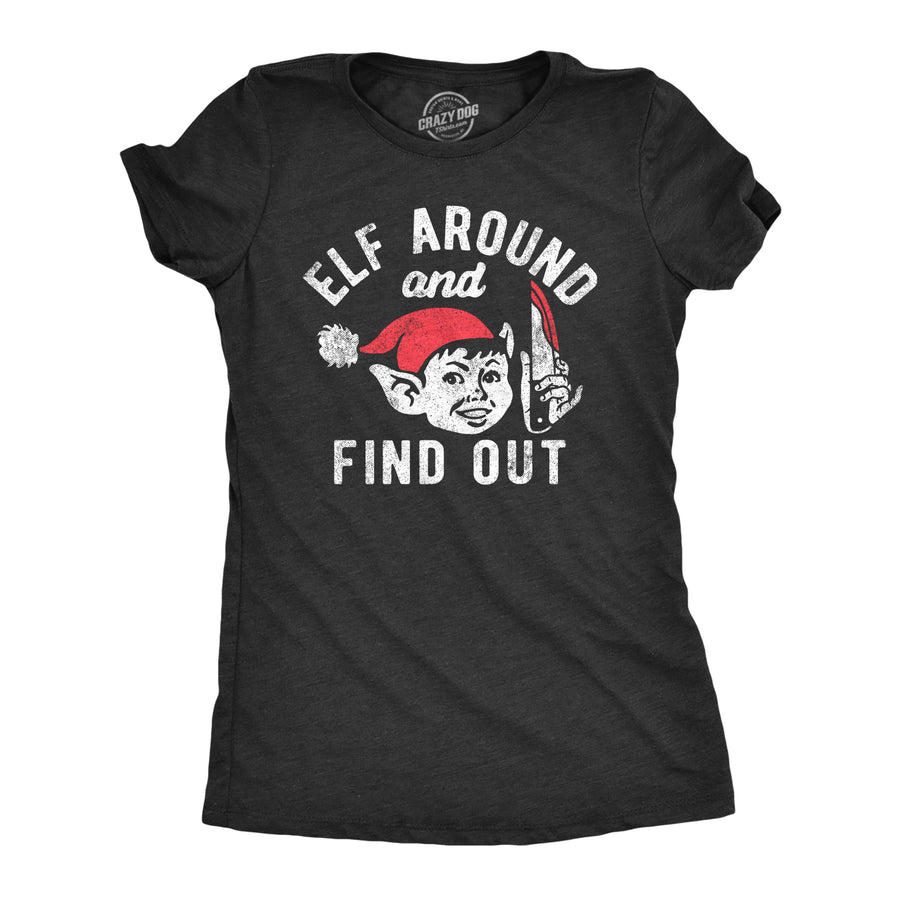 Funny Heather Black - ELF Elf Around And Find Out Womens T Shirt Nerdy Christmas Sarcastic Tee