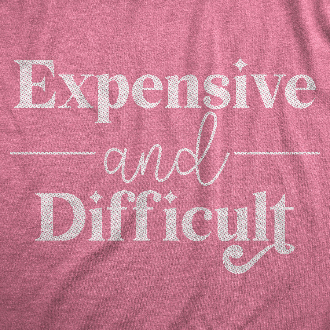 Expensive And Difficult Women's T Shirt