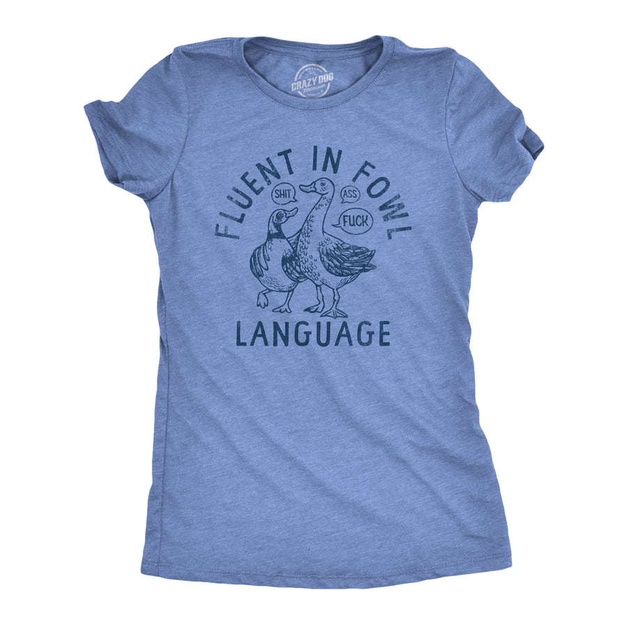 Funny Light Heather Blue - FOWL Fluent In Fowl Language Womens T Shirt Nerdy Animal sarcastic Tee