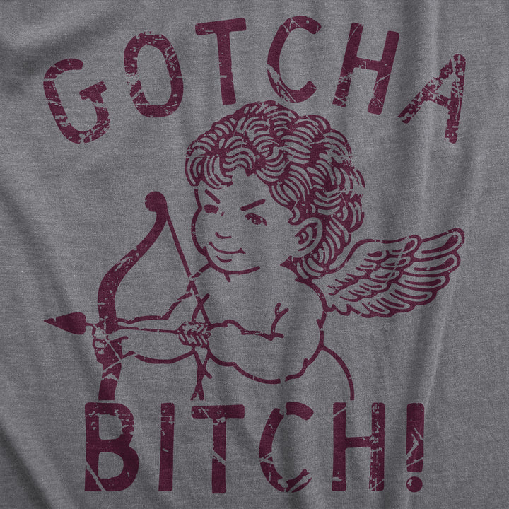 Gotcha Bitch Men's T Shirt