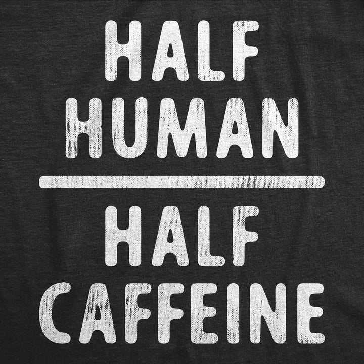 Half Human Half Caffeine Women's T Shirt