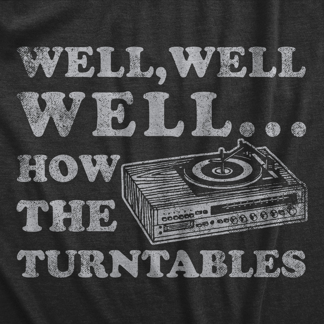 Well Well Well How The Turntables Men's T Shirt