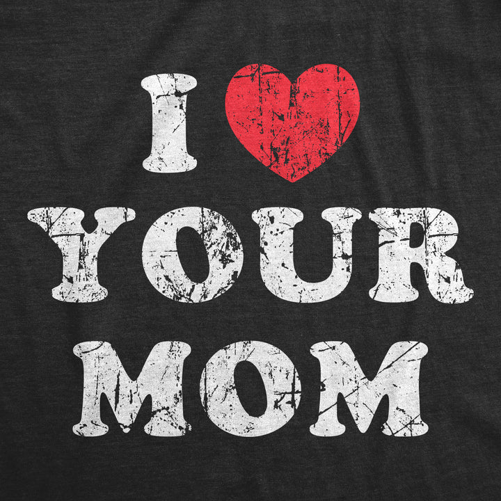 I Heart Your Mom Men's T Shirt