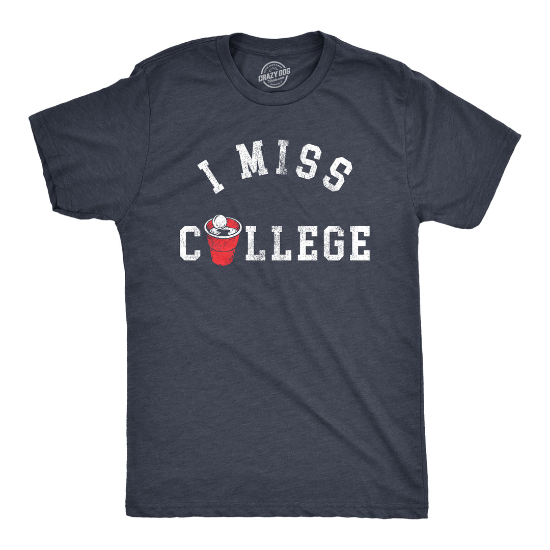 Funny Heather Navy - COLLEGE I Miss College Mens T Shirt Nerdy Drinking Tee