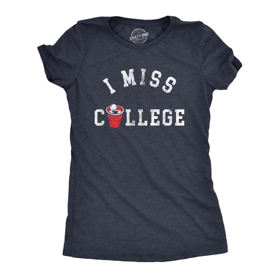 Funny Heather Navy - COLLEGE I Miss College Womens T Shirt Nerdy Drinking Tee