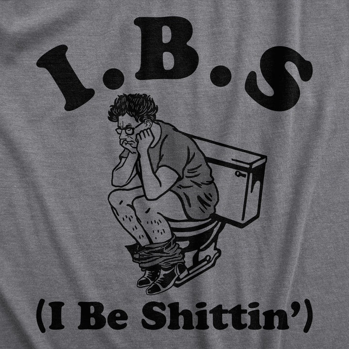 IBS I Be Shittin Men's T Shirt