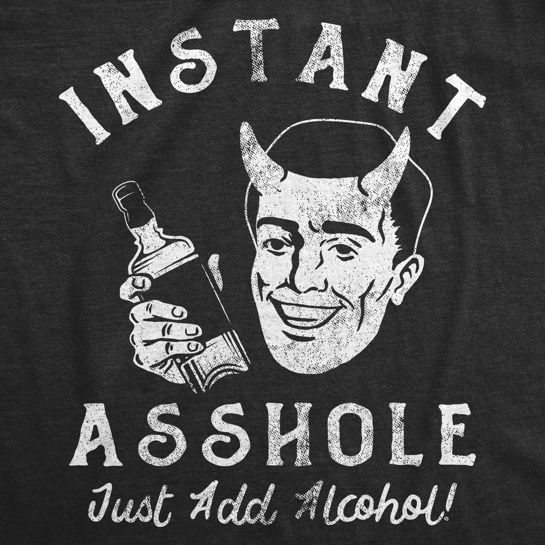 Instant Asshole Just Add Alcohol Men's T Shirt