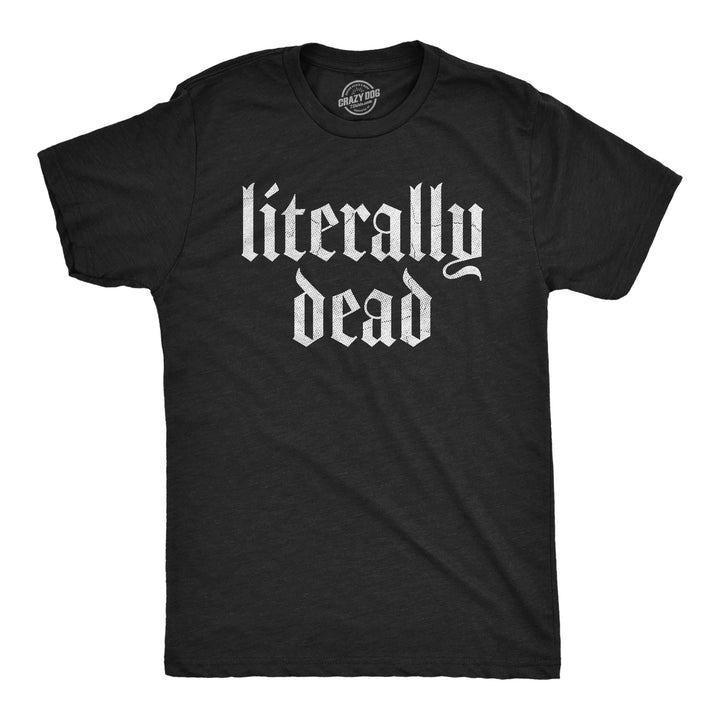 Funny Heather Black - DEAD Literally Dead Mens T Shirt Nerdy Sarcastic Tee