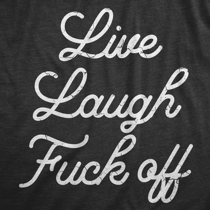 Live Laugh Fuck Off Women's T Shirt