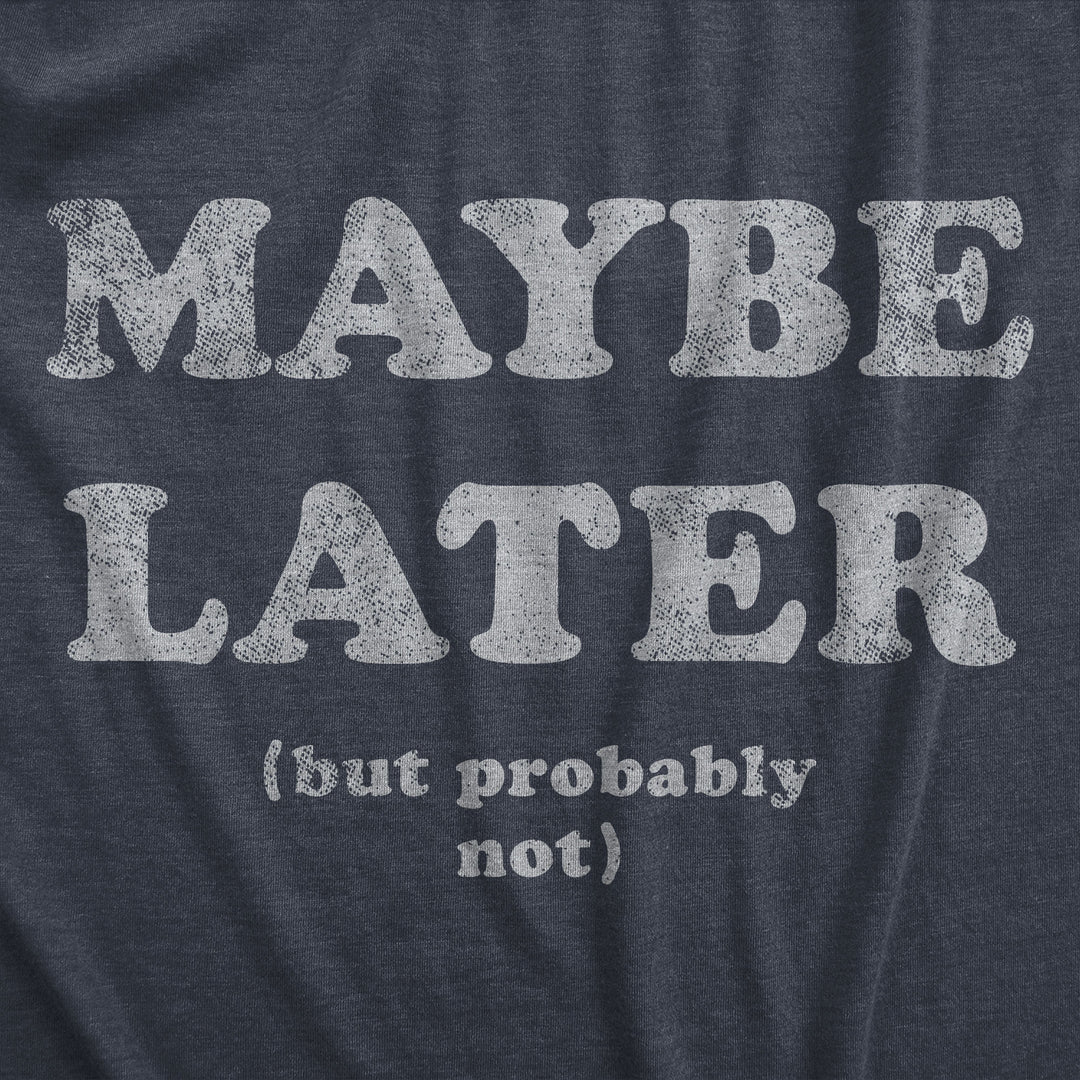 Maybe Later Men's T Shirt