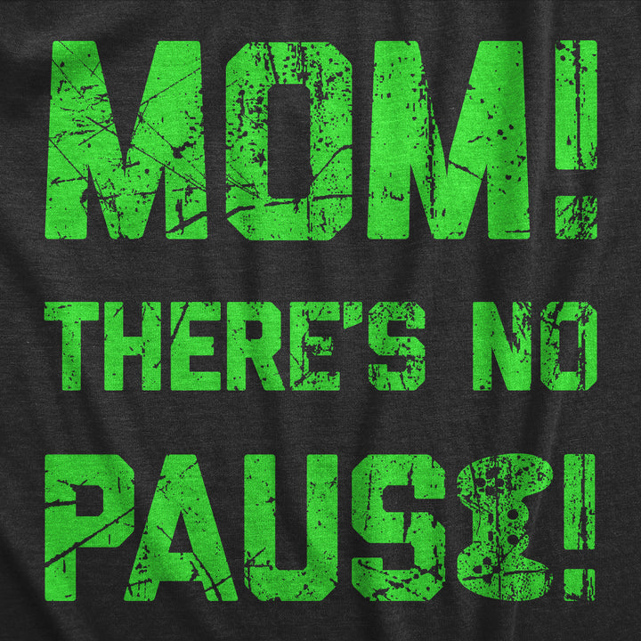 Mom Theres No Pause Men's T Shirt