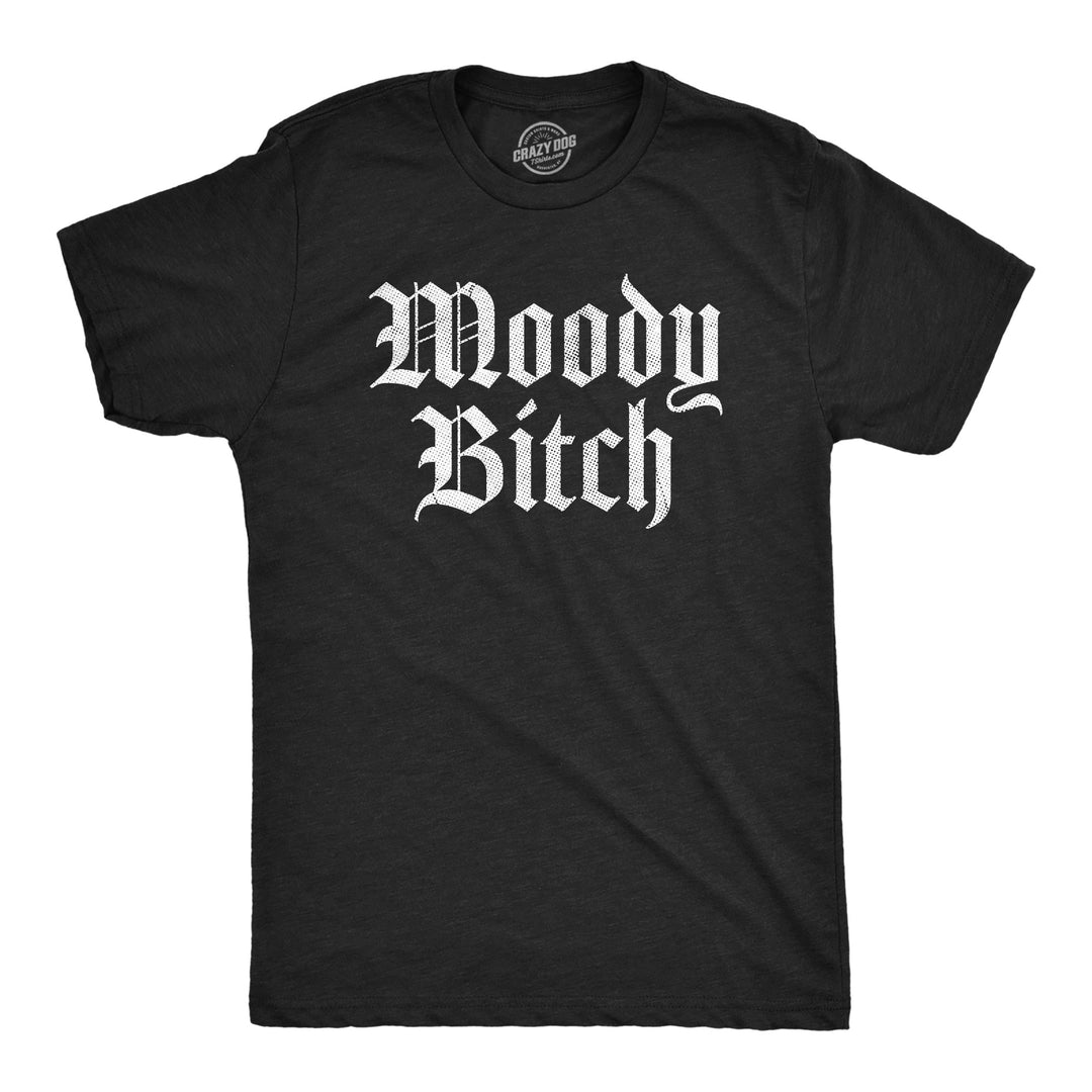 Funny Heather Black - MOODY Moody Bitch Mens T Shirt Nerdy Sarcastic Tee