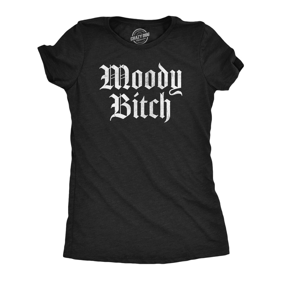 Funny Heather Black - MOODY Moody Bitch Womens T Shirt Nerdy Sarcastic Tee