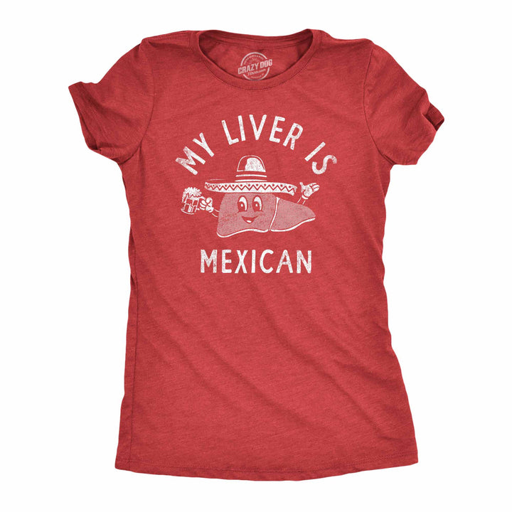 Funny Heather Red - LIVER My Liver Is Mexican Womens T Shirt Nerdy Cinco De Mayo Drinking Tee