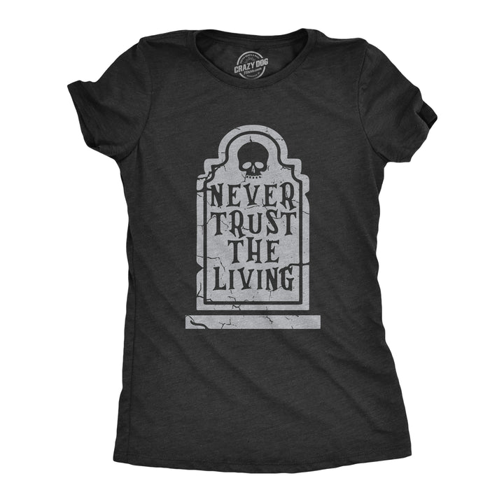 Funny Heather Black - TRUST Never Trust The Living Womens T Shirt Nerdy Halloween Sarcastic Tee