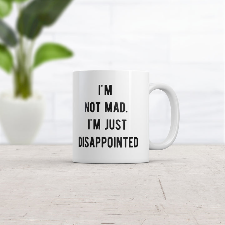 Im Not Mad Im Just Disappointed Mug