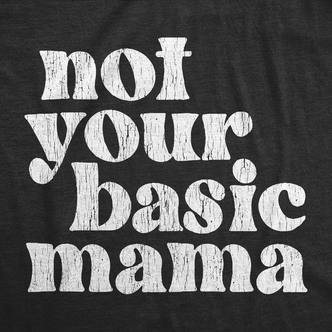 Not Your Basic Mama Women's T Shirt