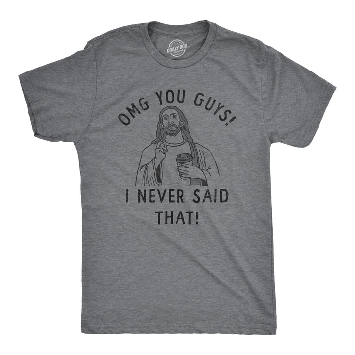 Funny Dark Heather Grey - OMG OMG You Guys I Never Said That Mens T Shirt Nerdy Sarcastic Religion Tee