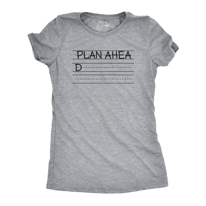 Funny Light Heather Grey - PLAN Plan Ahead Womens T Shirt Nerdy Sarcastic Tee