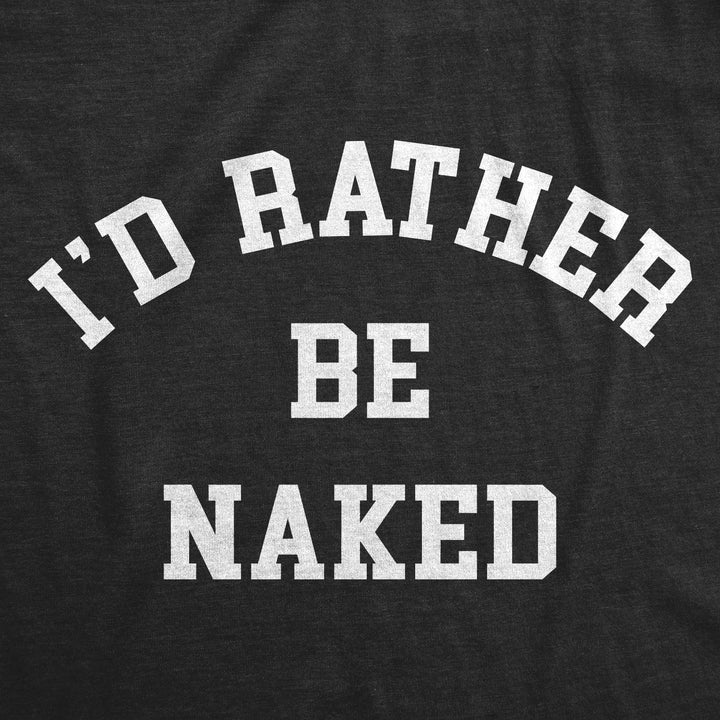 Id Rather Be Naked Women's T Shirt