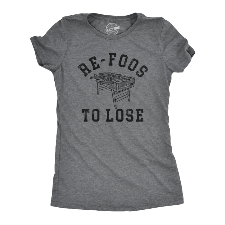 Funny Dark Heather Grey - LOSE Re Foos To Lose Womens T Shirt Nerdy Sarcastic Tee