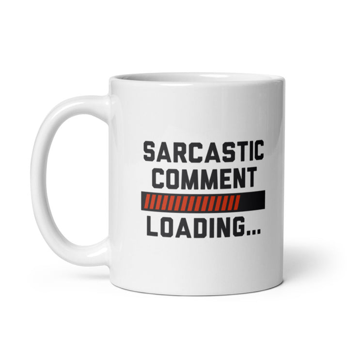 Funny White Sarcastic Comment Loading Coffee Mug Nerdy Sarcastic Tee