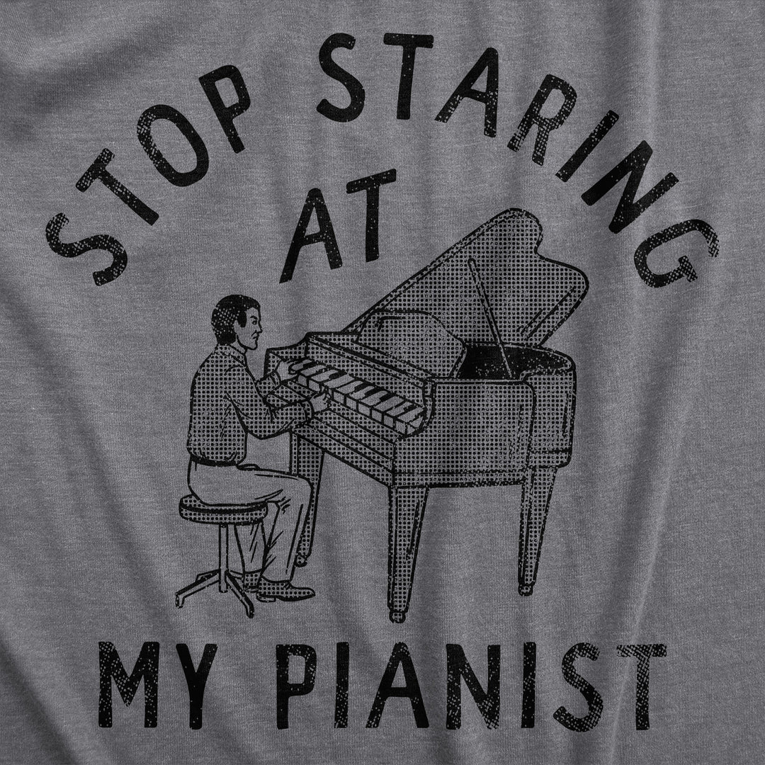 Stop Staring At My Pianist Men's T Shirt