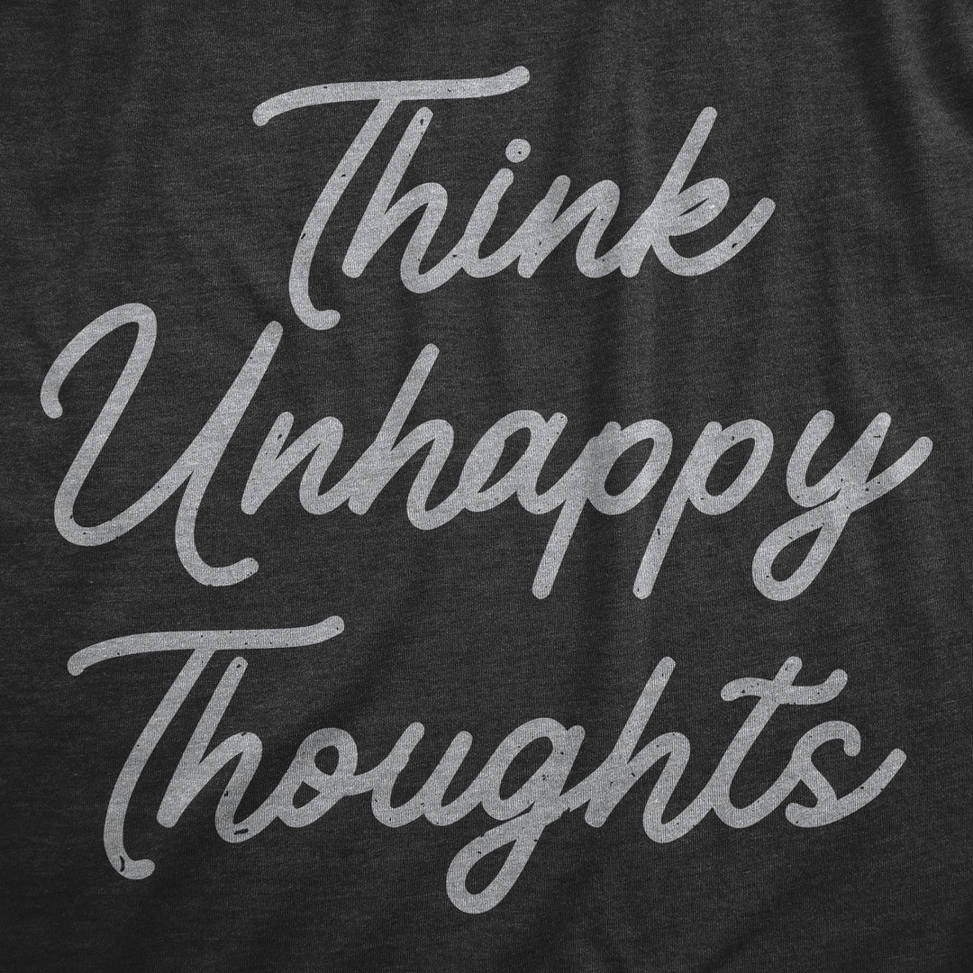 Think Unhappy Thoughts Men's T Shirt