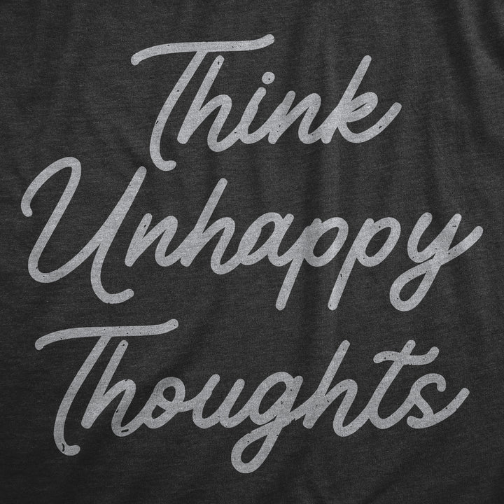 Think Unhappy Thoughts Women's T Shirt