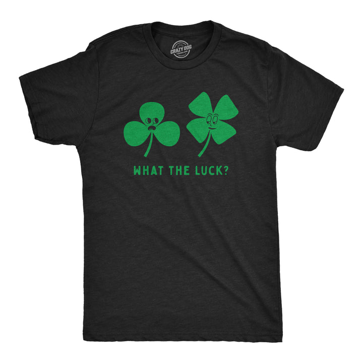 Funny Heather Black - LUCK What The Luck Mens T Shirt Nerdy Saint Patrick's Day Tee