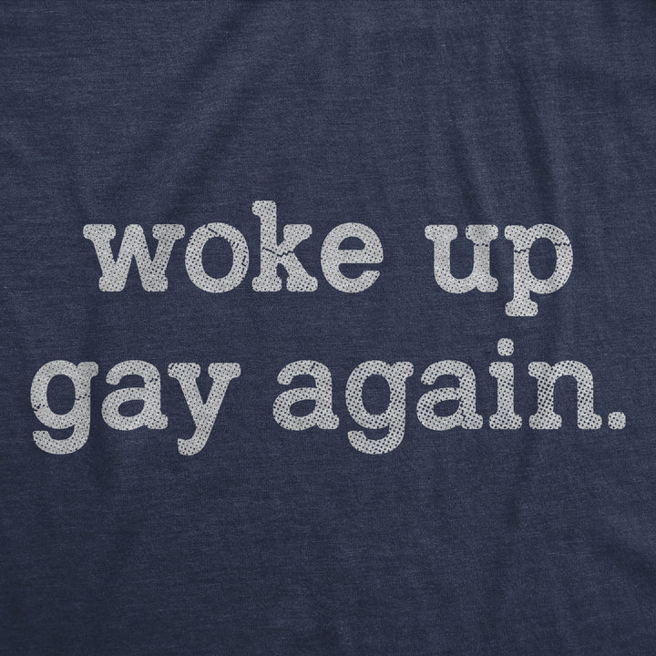 Woke Up Gay Again Women's T Shirt