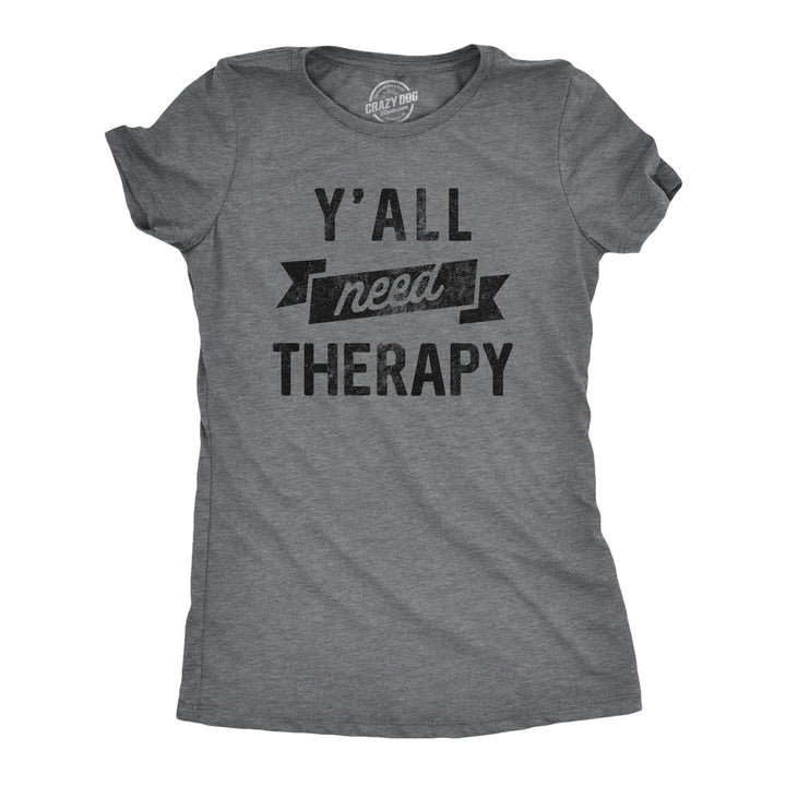 Funny Dark Heather Grey - THERAPY Yall Need Therapy Womens T Shirt Nerdy Sarcastic Tee