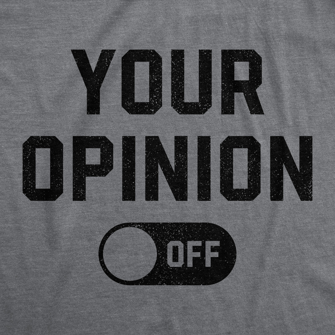 Your Opinion Off Men's T Shirt